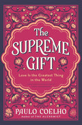 The Supreme Gift: Love Is the Greatest Thing in the World by Paulo Coelho | barcode:9780063470088 | source:'9780063470088.jpg