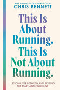 This Is About Running. This Is Not About Running.: Lessons for Between and Beyond the Start and Finish Line – A Philosophy on Resilience, Self-Trust, and Moving Forward by Chris Bennett | barcode:9780063477049 | source:'9780063477049.jpg