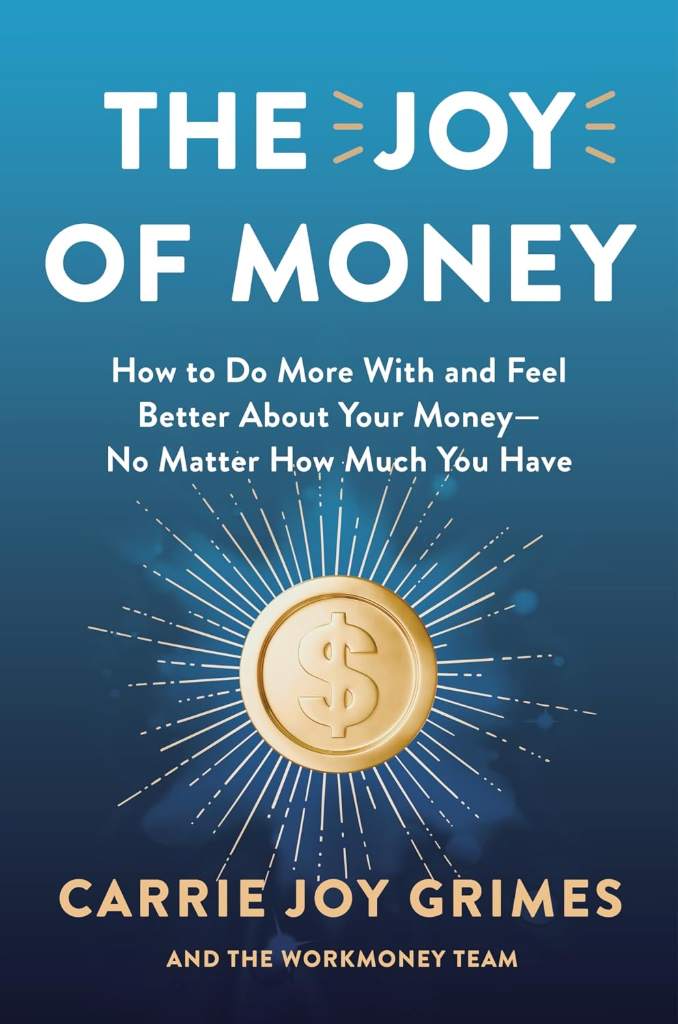 The Joy of Money: How to Do More With and Feel Better About Your Money―No Matter How Much You Have by Carrie Joy Grimes | barcode:9780063484429 | source:'9780063484429.jpg