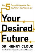 Your Desired Future: The Five Essential Steps That Take You Where You Want to Go by Henry Cloud | barcode:9780063487833 | source:'9780063487833.jpg