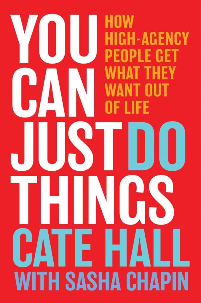You Can Just Do Things: How High-Agency People Get What They Want Out of Life by Cate Hall | barcode:9780063488458 | source:'9780063488458.jpg
