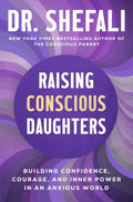 Raising Conscious Daughters: Building Confidence, Courage, and Inner Power in an Anxious World by Dr. Shefali Tsabary | barcode:9780063499560 | source:'9780063499560.jpg