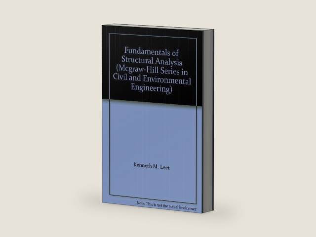 Fundamentals of Structural Analysis (McGraw-Hill Series in Civil and Environmental Engineering) by Kenneth Leet | barcode:9780071122412 | source:'9780071122412-right-three-quarter.jpg