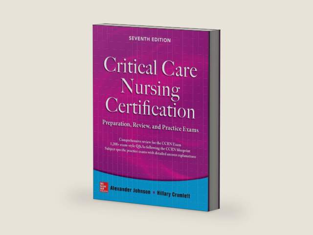 Critical Care Nursing Certification: Preparation, Review, and Practice Exams, Seventh Edition by Alexander Johnson | barcode:9780071826761 | source:'9780071826761-right-three-quarter.jpg