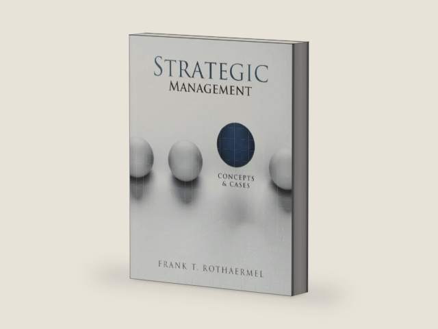 Strategic Management: Concepts and Cases by Frank T. Rothaermel The Nancy and Russell McDonough Chair; Professor of Strategy and Sloan Industry Studies Fellow | barcode:9780078112737 | source:'9780078112737-right-three-quarter.jpg