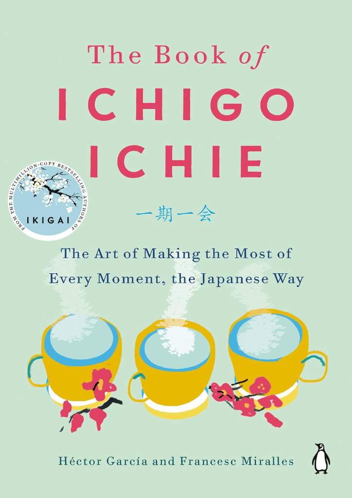 The Book of Ichigo Ichie: The Art of Making the Most of Every Moment, the Japanese Way by Héctor García | barcode:9780143134497 | source:'9780143134497.jpg