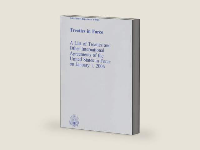 Treaties in Force: A List of Treaties and Other International Agreements of the United States in Force on January 1, 2006 (Treaties in Force: A List ... Agreements of the United States) by United States Department of State | barcode:9780160762710 | source:'9780160762710-right-three-quarter.jpg