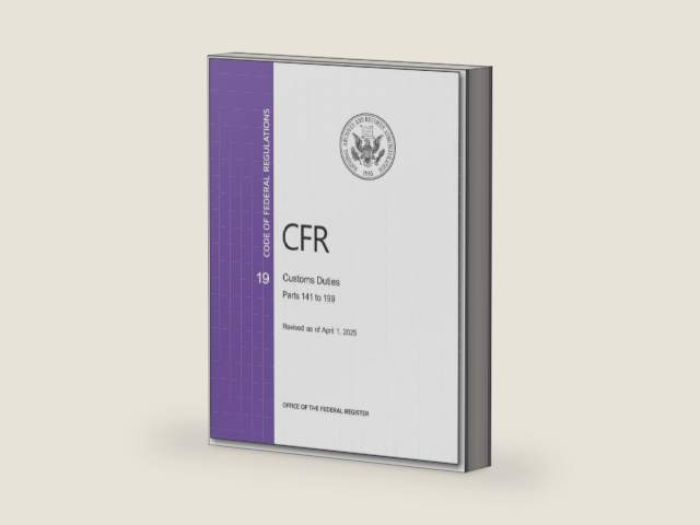 CFR 19 Customs Duties Parts 141 to 199 - Code of Federal Regulation Chapter 2 - Revised April 2025 by Office of the Federal Register | barcode:9780160956713 | source:'9780160956713-right-three-quarter.jpg