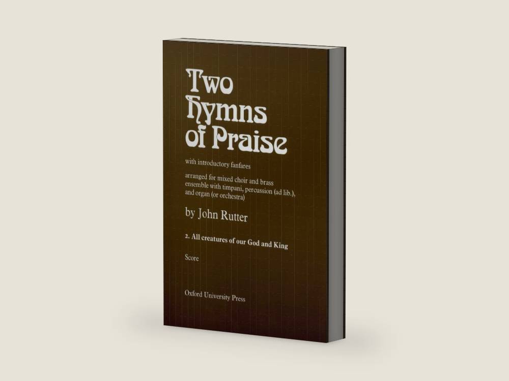 All Creatures of our God and King: No. 2 of Two Hymns of Praise by John Rutter | barcode:9780193673595 | source:'9780193673595-right-three-quarter.jpg