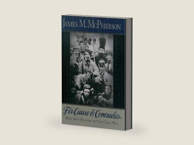For Cause and Comrades: Why Men Fought in the Civil War by James M. McPherson | barcode:9780195124996 | source:'9780195124996-right-three-quarter.jpg