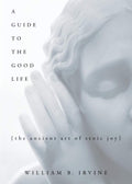 A Guide to the Good Life: The Ancient Art of Stoic Joy by William B. Irvine | barcode:9780195374612 | source:'9780195374612.jpg