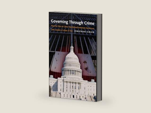 Governing Through Crime: How the War on Crime Transformed American Democracy and Created a Culture of Fear (Studies in Crime and Public Policy) by Jonathan Simon | barcode:9780195386011 | source:'9780195386011-right-three-quarter.jpg