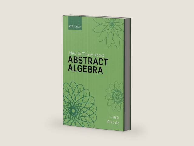 How to Think About Abstract Algebra by Lara Alcock | barcode:9780198843382 | source:'9780198843382-right-three-quarter.jpg