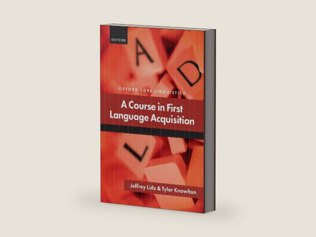 A Course in First Language Acquisition (Oxford Core Linguistics) by Jeffrey Lidz | barcode:9780198882466 | source:'9780198882466-right-three-quarter.jpg