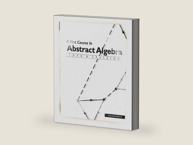 A First Course in Abstract Algebra, 7th Edition by John Fraleigh | barcode:9780201763904 | source:'9780201763904-right-three-quarter.jpg