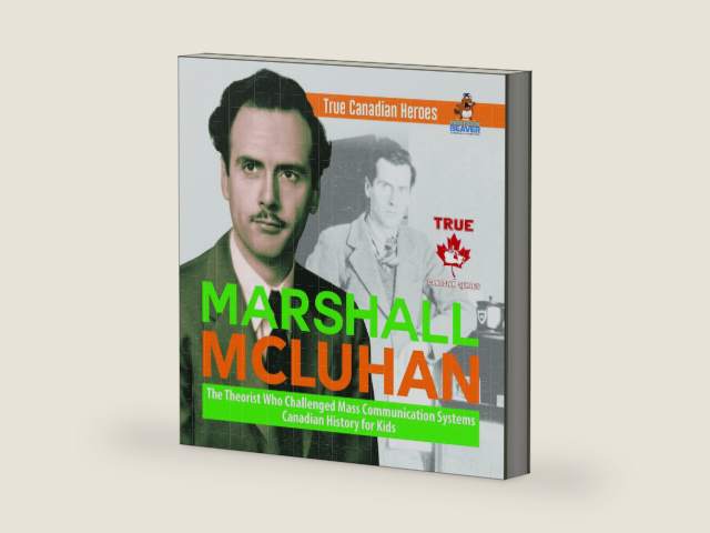 Marshall McLuhan - The Theorist Who Challenged Mass Communication Systems | Canadian History for Kids | True Canadian Heroes by Professor Beaver | barcode:9780228235552 | source:'9780228235552-right-three-quarter.jpg
