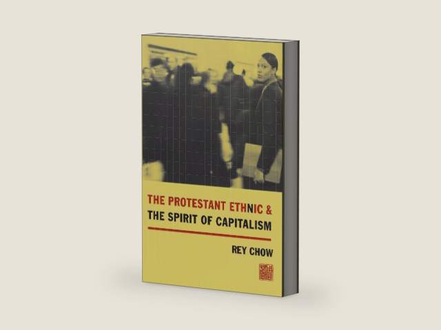The Protestant Ethnic and the Spirit of Capitalism by Rey Chow | barcode:9780231124218 | source:'9780231124218-right-three-quarter.jpg