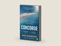 Concorde: The thrilling account of history’s most extraordinary airliner by Mike Bannister | barcode:9780241557020 | source:'9780241557020-right-three-quarter.jpg