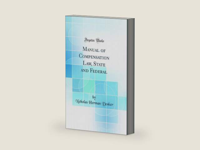 Manual of Compensation Law, State and Federal (Classic Reprint) by Nicholas Herman Dosker | barcode:9780260502964 | source:'9780260502964-right-three-quarter.jpg