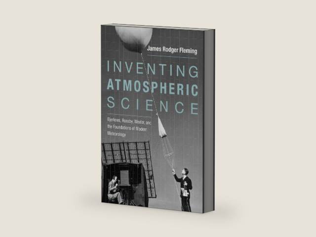 Inventing Atmospheric Science: Bjerknes, Rossby, Wexler, and the Foundations of Modern Meteorology by James Rodger Fleming | barcode:9780262536318 | source:'9780262536318-right-three-quarter.jpg