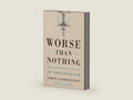 Worse Than Nothing: The Dangerous Fallacy of Originalism by Erwin Chemerinsky | barcode:9780300273984 | source:'9780300273984-right-three-quarter.jpg