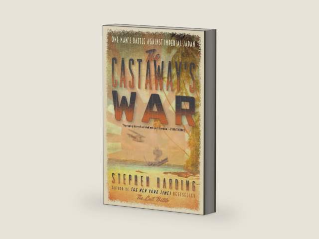 The Castaway's War: One Man's Battle Against Imperial Japan by Stephen Harding | barcode:9780306823411 | source:'9780306823411-right-three-quarter.jpg