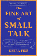 The Fine Art of Small Talk: How to Start a Conversation, Keep It Going, Build Networking Skills – and Leave a Positive Impression! by Debra Fine | barcode:9780306831218 | source:'9780306831218.jpg