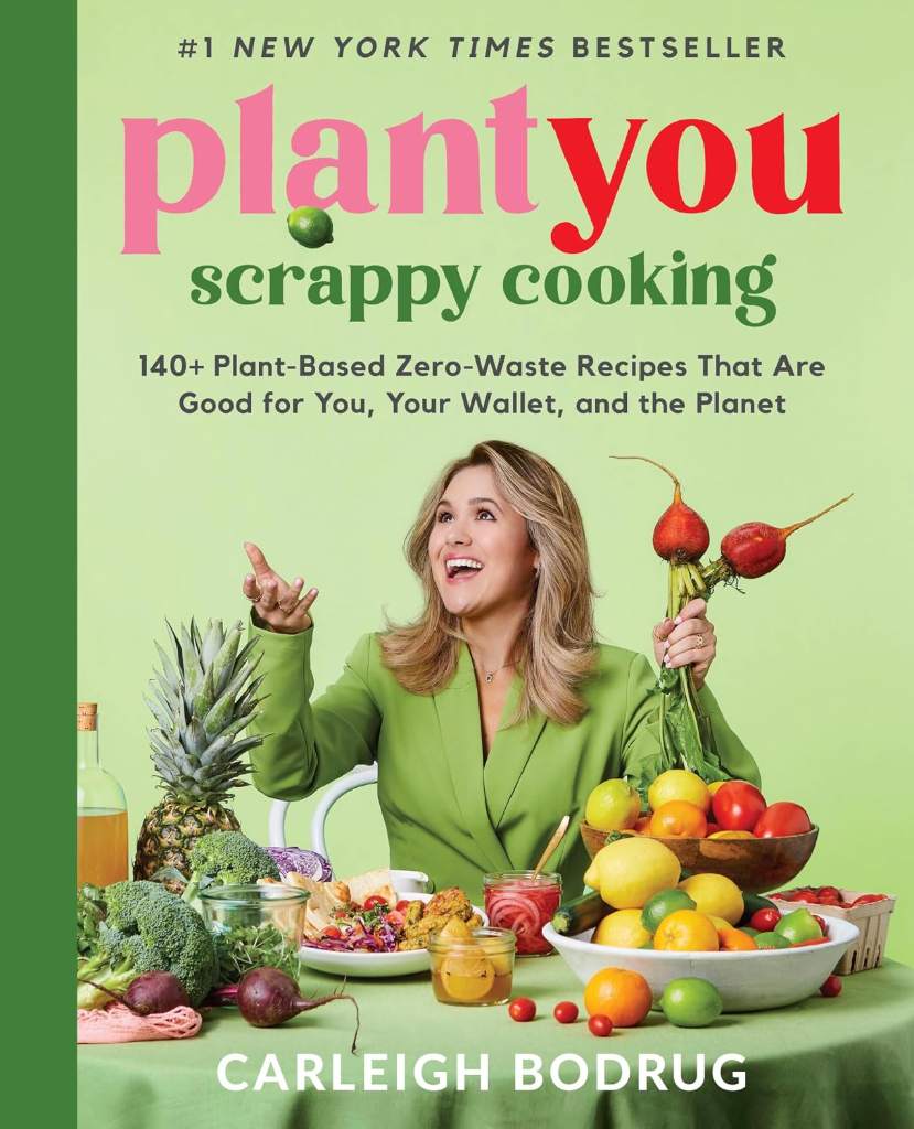 PlantYou: Scrappy Cooking: 140+ Plant-Based Zero-Waste Recipes That Are Good for You, Your Wallet, and the Planet by Carleigh Bodrug | barcode:9780306832420 | source:'9780306832420.jpg
