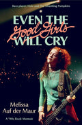 Even the Good Girls Will Cry: A '90s Rock Memoir by Melissa Auf der Maur | barcode:9780306833755 | source:'9780306833755.jpg