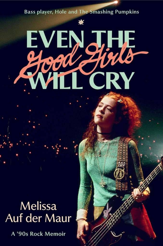 Even the Good Girls Will Cry: A '90s Rock Memoir by Melissa Auf der Maur | barcode:9780306833755 | source:'9780306833755.jpg