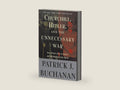 Churchill, Hitler, and "The Unnecessary War": How Britain Lost Its Empire and the West Lost the World by Patrick J. Buchanan | barcode:9780307405166 | source:'9780307405166-right-three-quarter.jpg