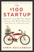 The $100 Startup: Reinvent the Way You Make a Living, Do What You Love, and Create a New Future by Chris Guillebeau | barcode:9780307951526 | source:'9780307951526.jpg