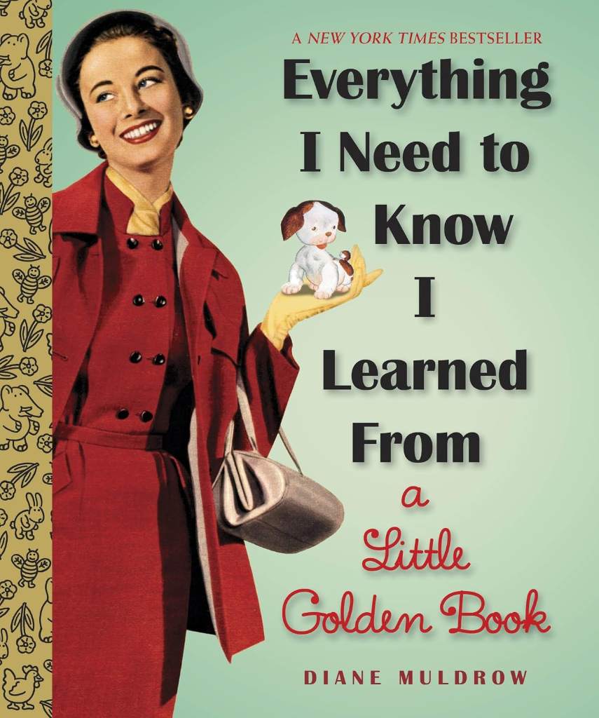 Everything I Need To Know I Learned From a Little Golden Book: An Inspirational Gift Book by Diane Muldrow | barcode:9780307977618 | source:'9780307977618.jpg