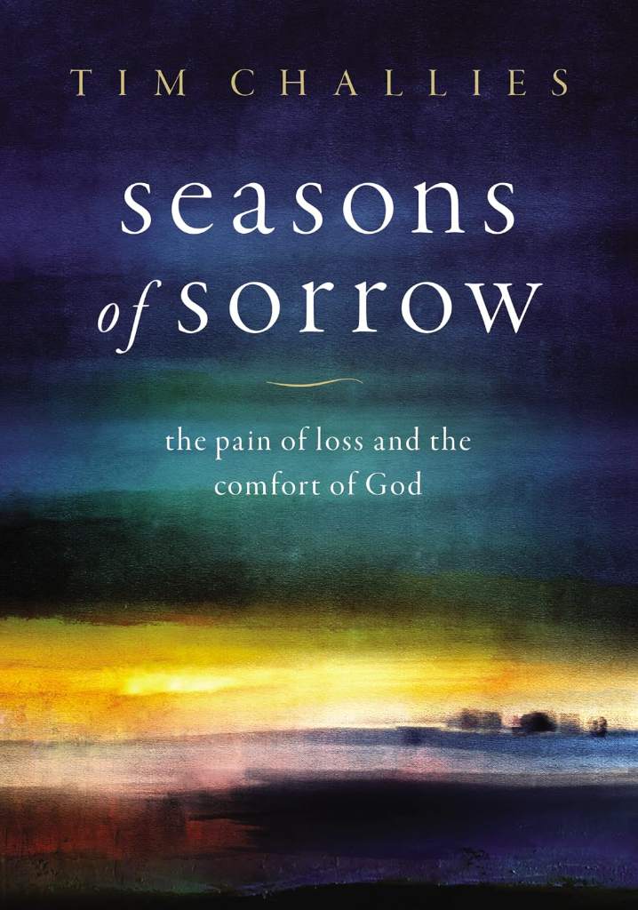 Seasons of Sorrow: The Pain of Loss and the Comfort of God by Tim Challies | barcode:9780310136736 | source:'9780310136736.jpg