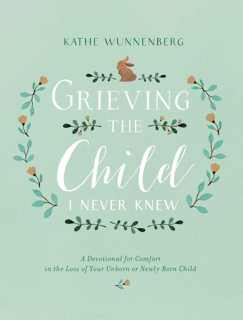 Grieving the Child I Never Knew: A Devotional for Comfort in the Loss of Your Unborn or Newly Born Child by Kathe Wunnenberg | barcode:9780310350651 | source:'9780310350651.jpg