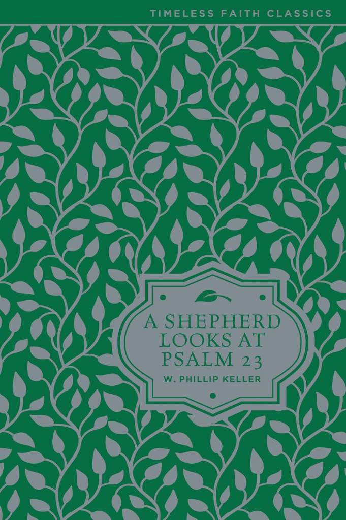 A Shepherd Looks at Psalm 23: Discovering God's Love for You (Timeless Faith Classics) by W. Phillip Keller | barcode:9780310354024 | source:'9780310354024.jpg