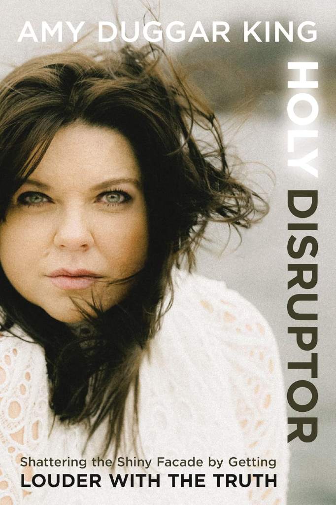 Holy Disruptor: Shattering the Shiny Facade by Getting Louder with the Truth by Amy Duggar King | barcode:9780310369950 | source:'9780310369950.jpg