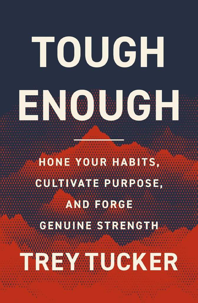 Tough Enough: Hone Your Habits, Cultivate Purpose, and Forge Genuine Strength by Trey Tucker | barcode:9780310370567 | source:'9780310370567.jpg