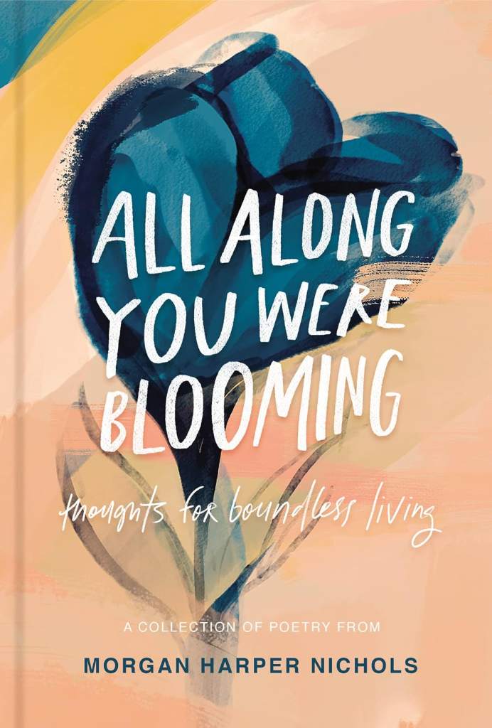All Along You Were Blooming: Thoughts for Boundless Living – The Perfect Christian Graduation Gift to Celebrate Your Grad by Morgan Harper Nichols | barcode:9780310454076 | source:'9780310454076.jpg
