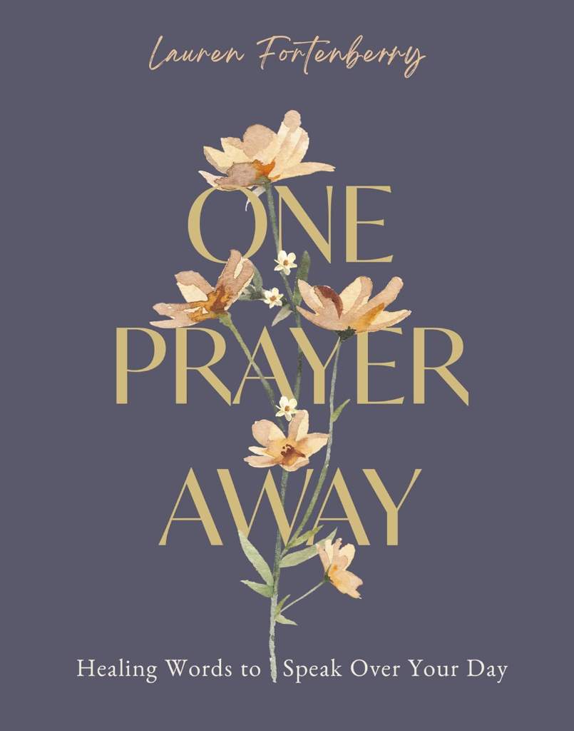 One Prayer Away: Healing Words to Speak Over Your Day - 90 Daily Devotions for Christian Women – The Perfect Devotional Gift for Mom by Lauren Fortenberry | barcode:9780310464334 | source:'9780310464334.jpg