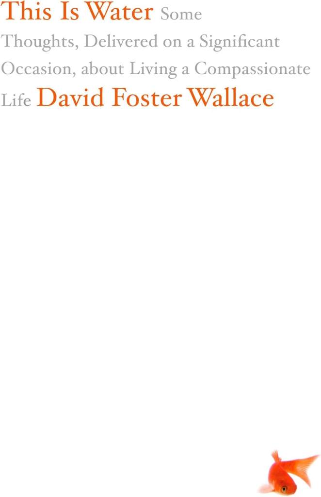 This Is Water: Some Thoughts, Delivered on a Significant Occasion, about Living a Compassionate Life by David Foster Wallace | barcode:9780316068222 | source:'9780316068222.jpg