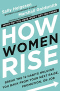 How Women Rise: Break the 12 Habits Holding You Back from Your Next Raise, Promotion, or Job by Sally Helgesen | barcode:9780316440127 | source:'9780316440127.jpg
