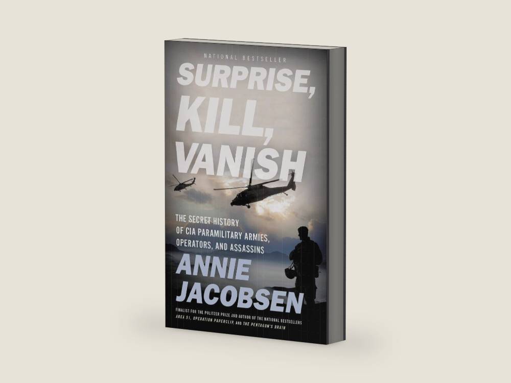 Surprise, Kill, Vanish: The Secret History of CIA Paramilitary Armies, Operators, and Assassins by Annie Jacobsen | barcode:9780316441407 | source:'9780316441407-right-three-quarter.jpg