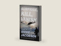 Surprise, Kill, Vanish: The Secret History of CIA Paramilitary Armies, Operators, and Assassins by Annie Jacobsen | barcode:9780316441407 | source:'9780316441407-right-three-quarter.jpg