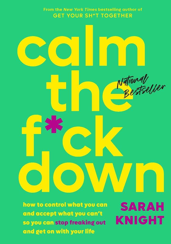 Calm the F*ck Down: How to Control What You Can and Accept What You Can't So You Can Stop Freaking Out and Get On With Your Life (A No F*cks Given Guide) by Sarah Knight | barcode:9780316529150 | source:'9780316529150.jpg