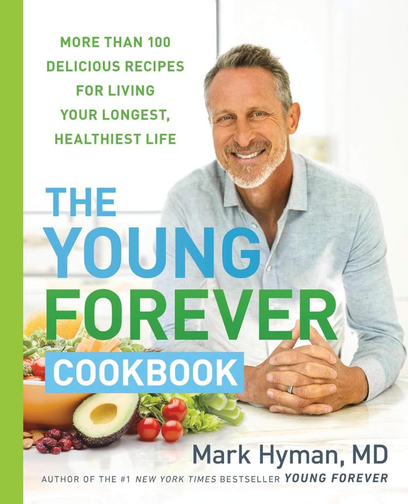 The Young Forever Cookbook: More than 100 Delicious Recipes for Living Your Longest, Healthiest Life (The Dr. Mark Hyman Library, 12) by Dr. Mark Hyman MD | barcode:9780316571623 | source:'9780316571623.jpg