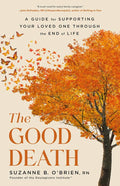 The Good Death: A Guide for Supporting Your Loved One through the End of Life by Suzanne B. O’Brien RN | barcode:9780316574860 | source:'9780316574860.jpg