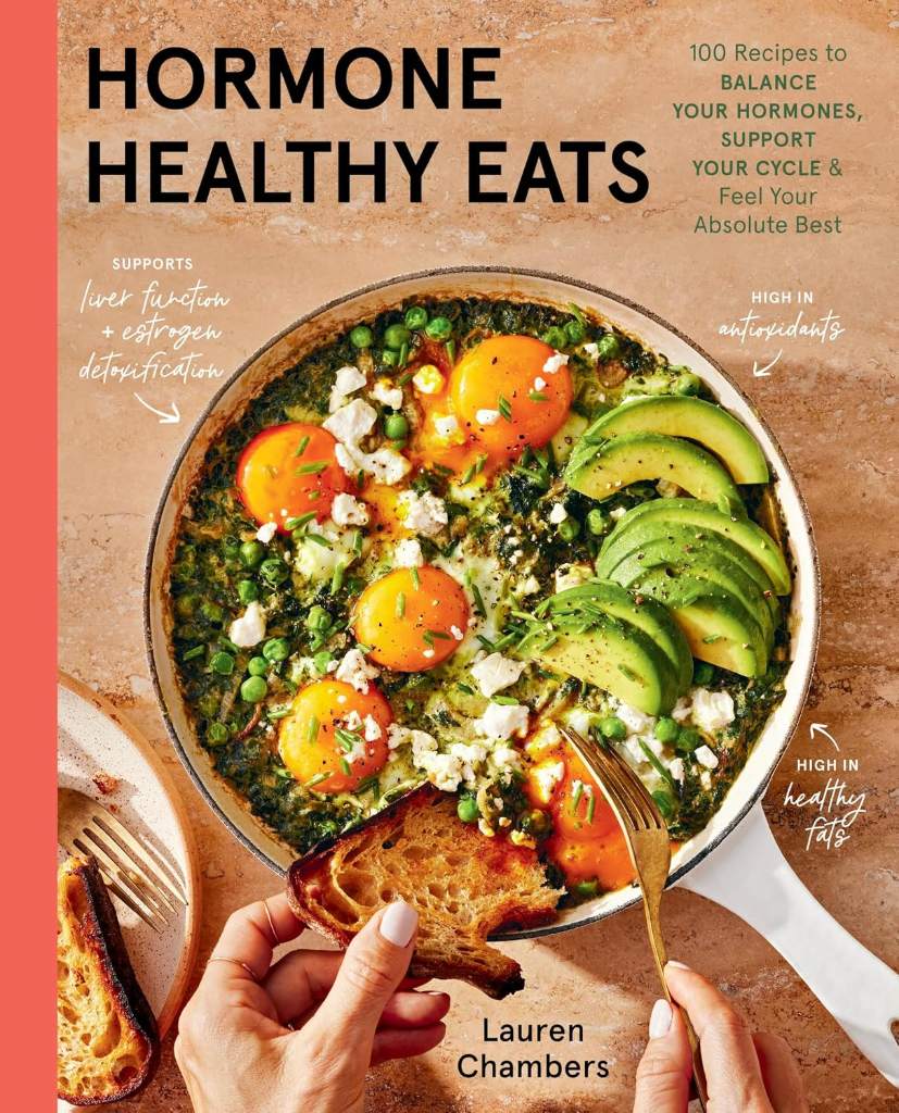 Hormone Healthy Eats: 100 Recipes to Balance Your Hormones, Support Your Cycle, and Feel Your Absolute Best by Lauren Chambers | barcode:9780316577885 | source:'9780316577885.jpg