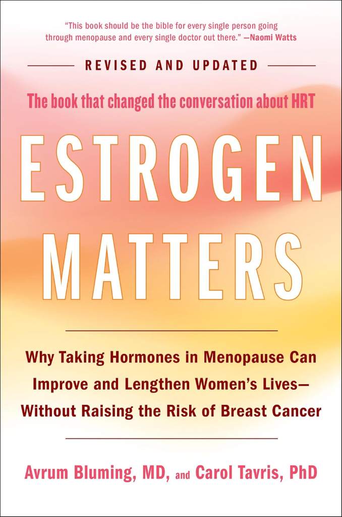 Estrogen Matters: Why Taking Hormones in Menopause Can Improve and Lengthen Women's Lives -- Without Raising the Risk of Breast Cancer (2024 Revised and Updated Edition) by Avrum Bluming | barcode:9780316578905 | source:'9780316578905.jpg