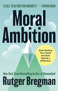 Moral Ambition: Stop Wasting Your Talent and Start Making a Difference by Rutger Bregman | barcode:9780316580359 | source:'9780316580359.jpg